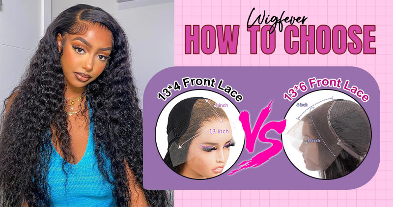 13×4 Vs 13×6 Lace Front Wigs, How to choose