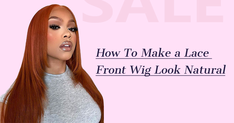  how to make a lace front wig look natural