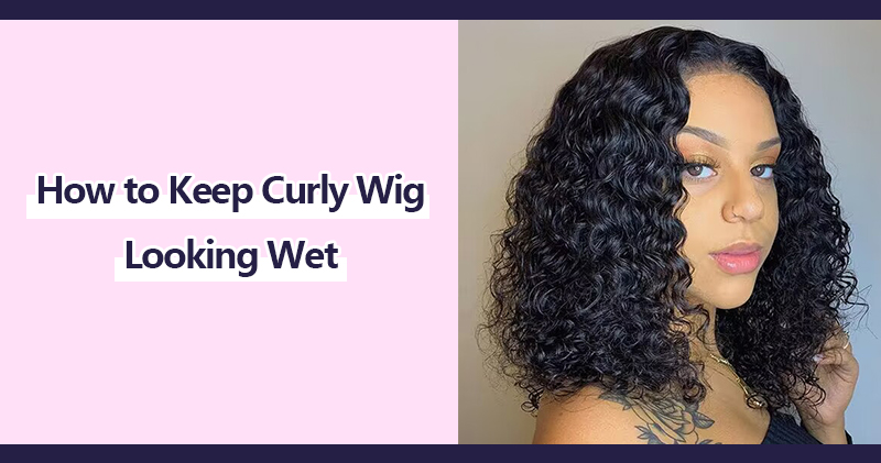 How to keep curly wig looking wet