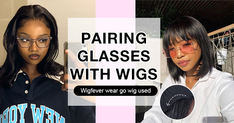 pairing glasses with wigs