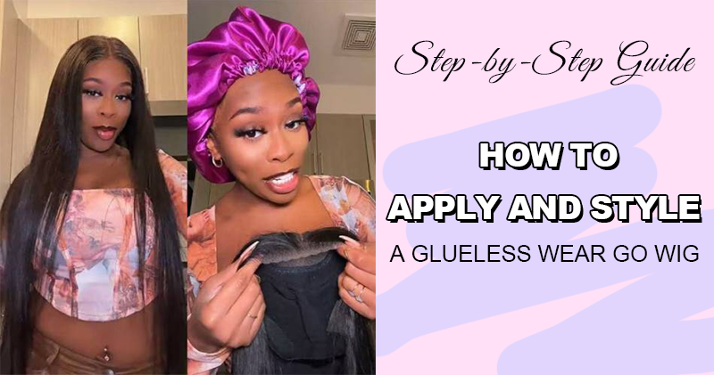 step by step guide how to apply and style glueless wear go wig