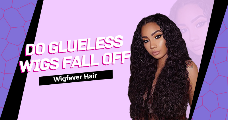 do glueless wigs fall off
