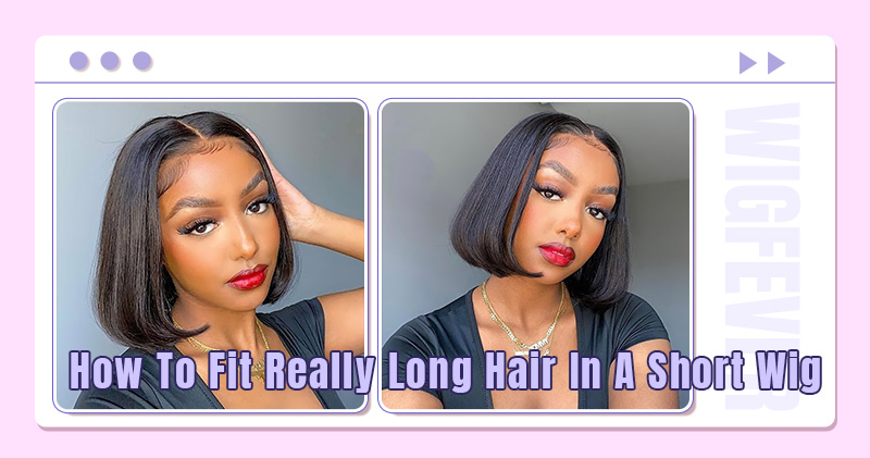 How To Fit Really Long Hair In A Short Wig