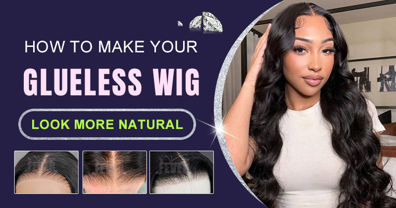 how to make your glueless wig look more natural