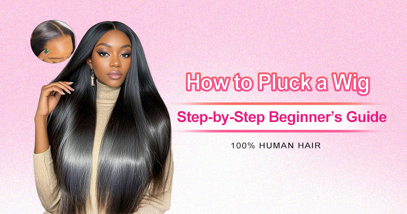 How to Pluck a Wig Step-by-Step Beginner’s Guide