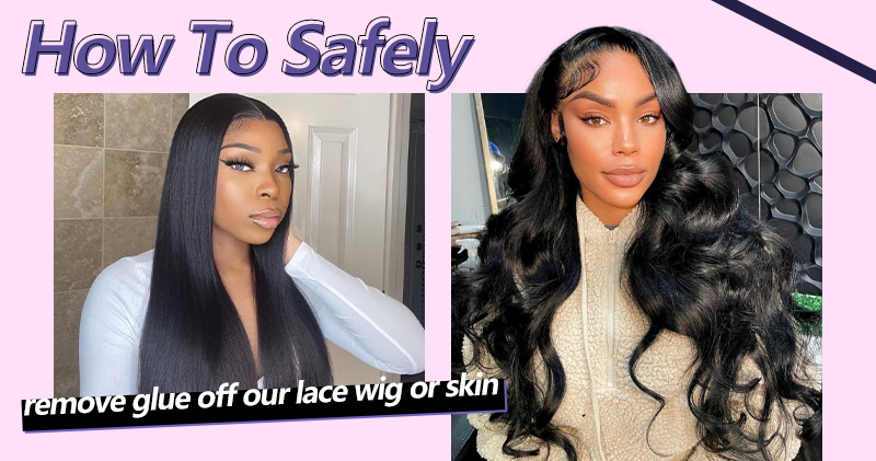 How to safely remove glue off our lace wig or skin