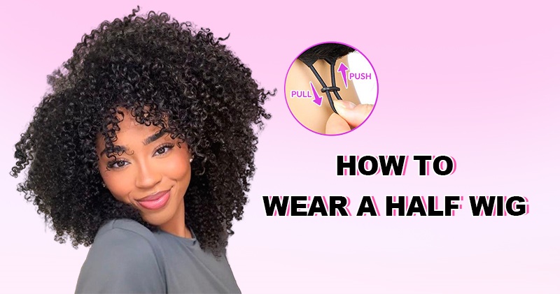 how to wear a half wig