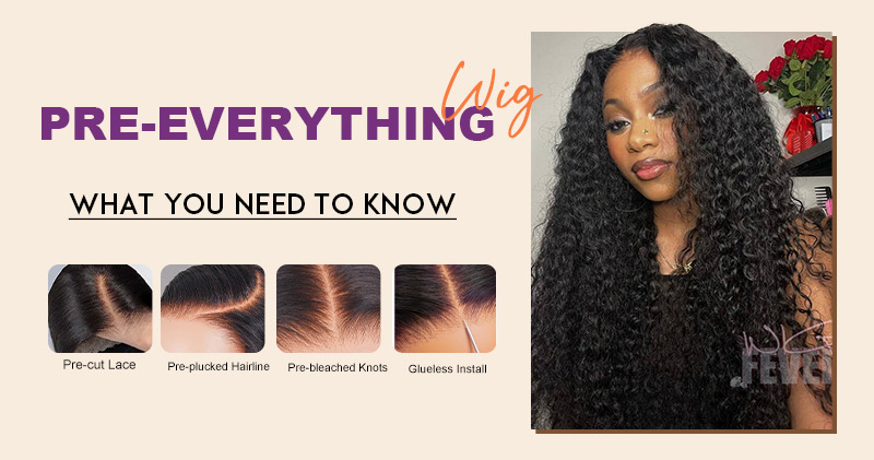 Pre-Everything Wig: What You Need To Know