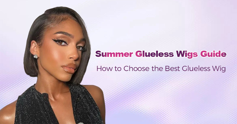 summer-glueless-wigs-guide-how-to-choose-the-best-glueless-wig-for-hot-weather