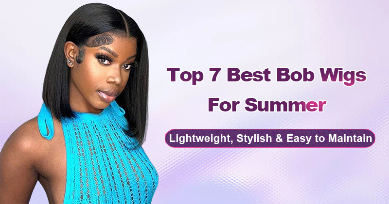 top-7-best-bob-wigs-for-summer-lightweight-stylish-easy-to-maintain