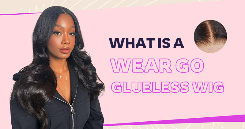 What Is A Wear And Go Glueless Wig